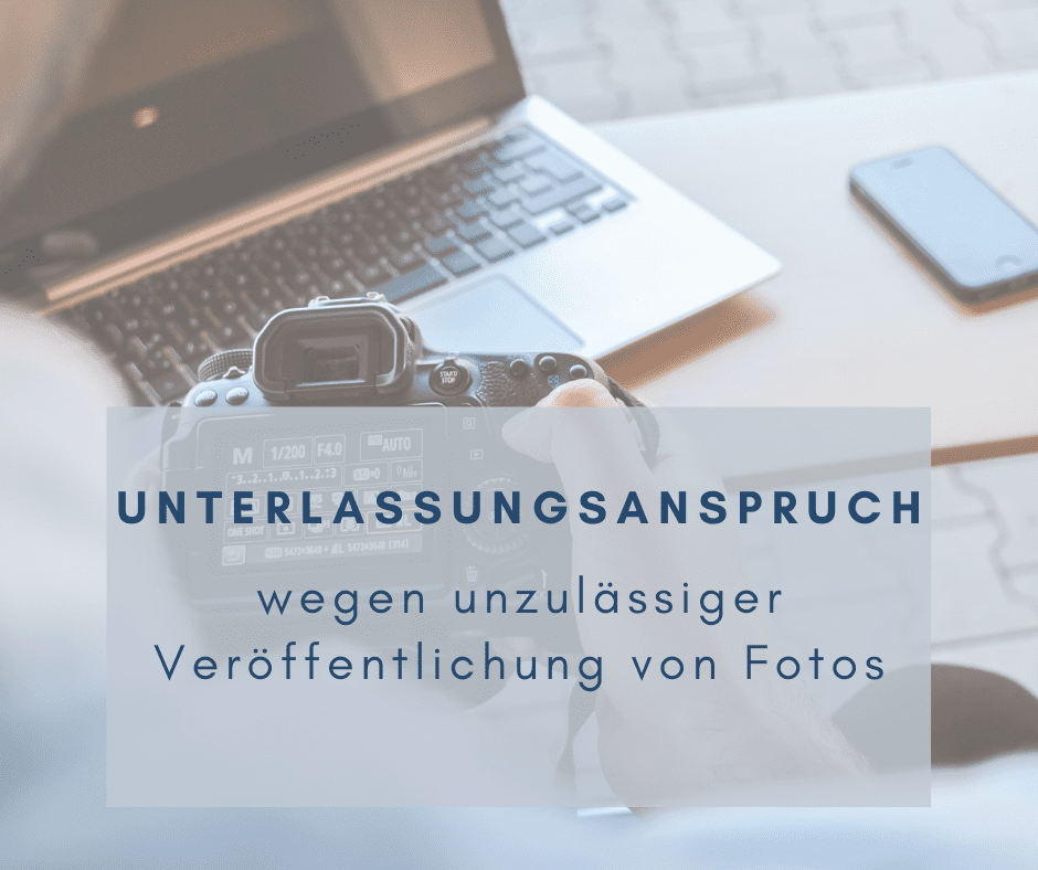 unterlassungsanspruch_unzulaessige_fotoveroeffentlichung