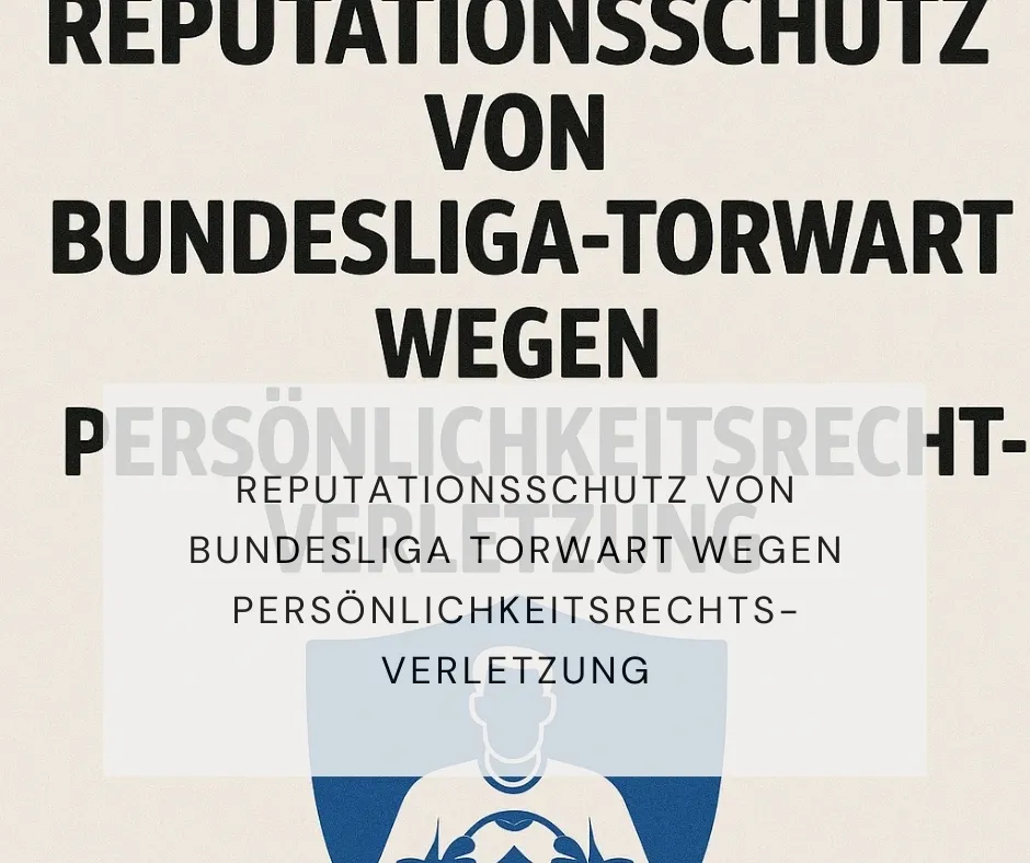 Reputationsschutz von Bundesliga Torwart wegen Persönlichkeitsrechtsverletzung