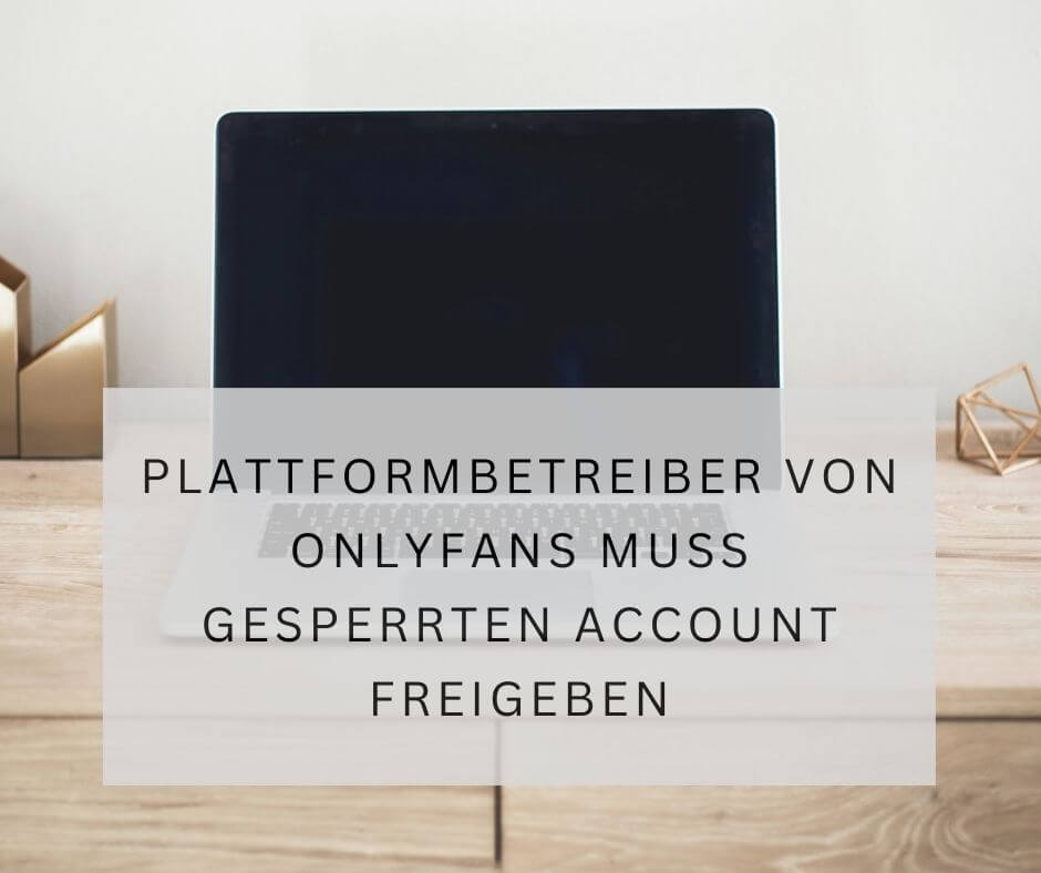 Plattformbetreiber von OnlyFans muss gesperrten Account freigeben