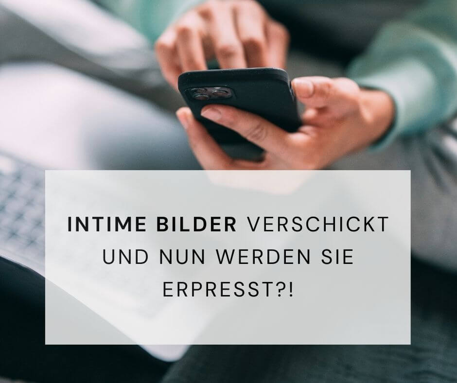 Intime Bilder verschickt und nun werden Sie erpresst?!